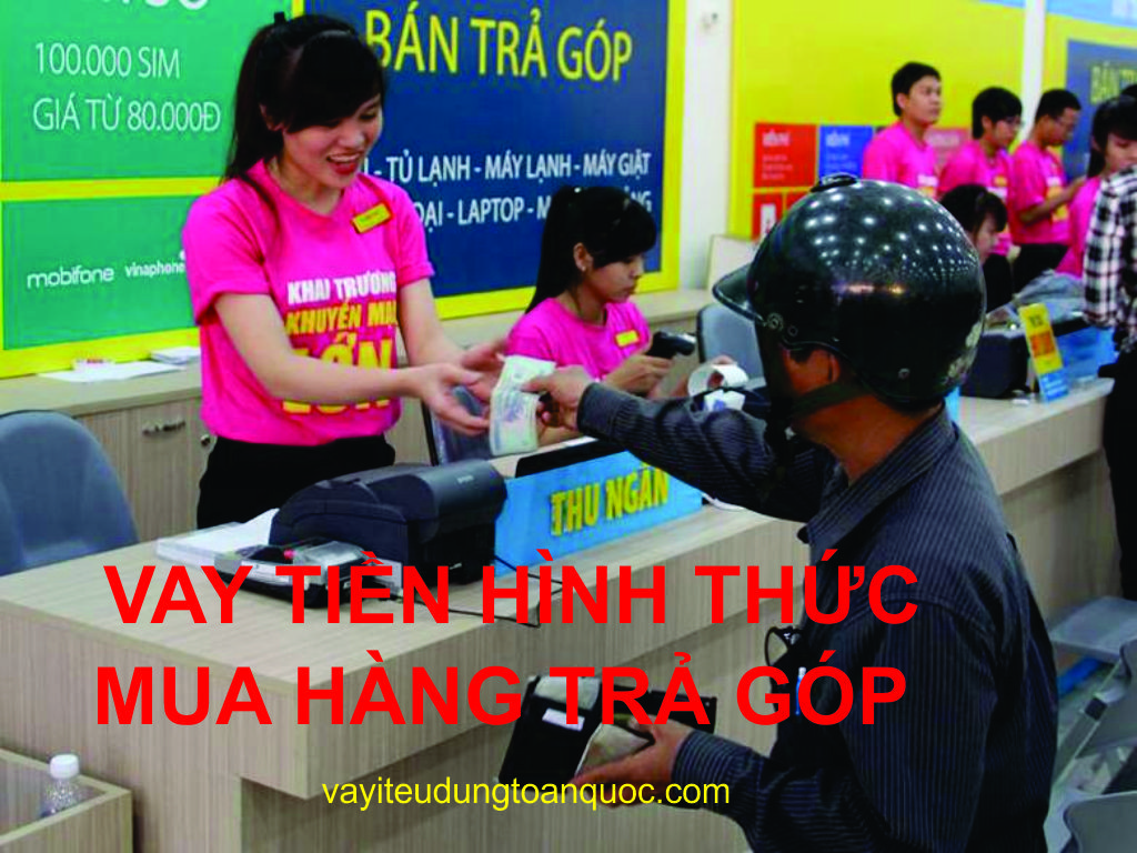 Vay tiền nhanh nhất tại Hà Nội hình thức mua trả góp