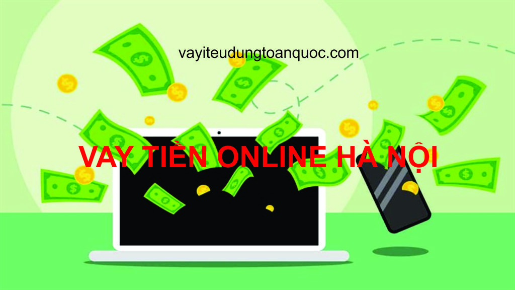 Vay tiền online nhanh nhất Hà Nội